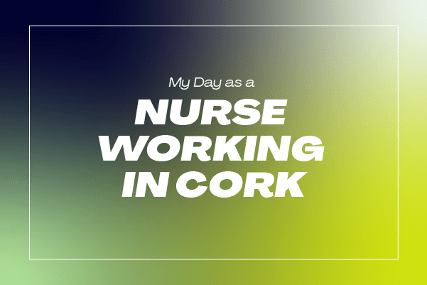 View My Day as a Nurse with Your World Ireland in Cork